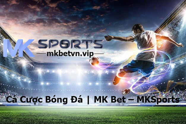 Cá Cược Bóng Đá MK Bet – MKSports