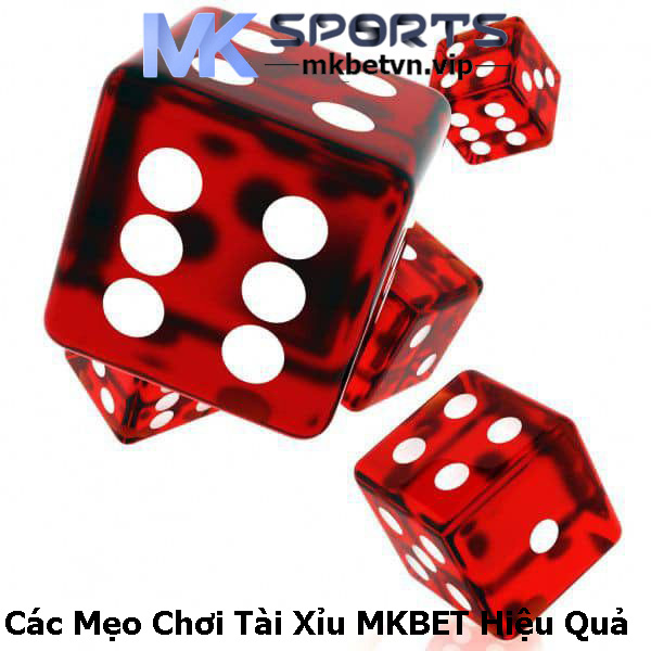 Các Mẹo Chơi Tài Xỉu MKBET Hiệu Quả