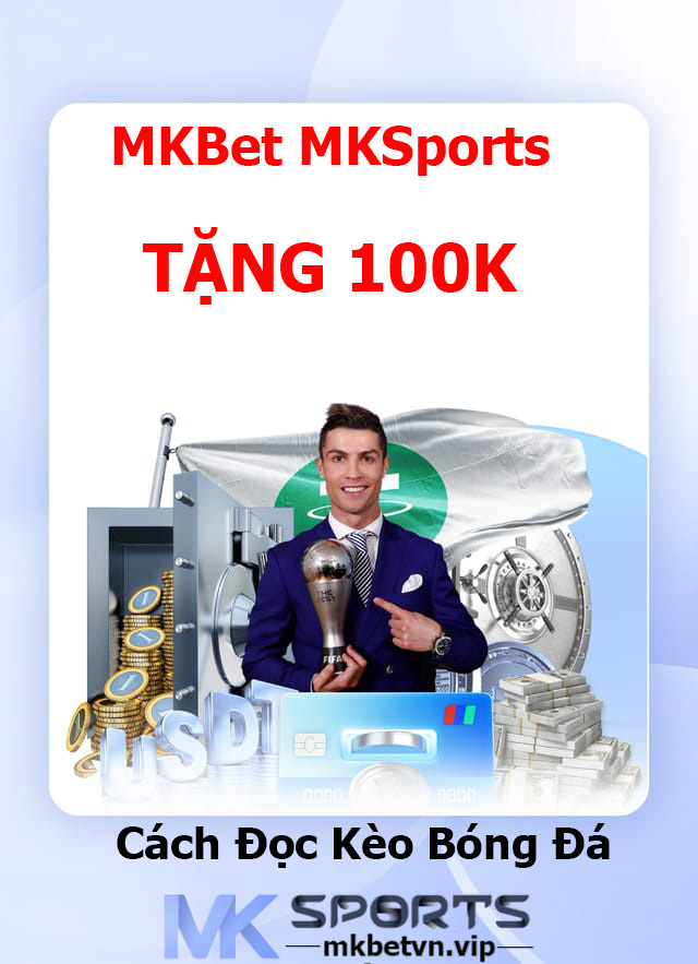 Cách Đọc Kèo Bóng Đá MKBet MKSports TẶNG 100K