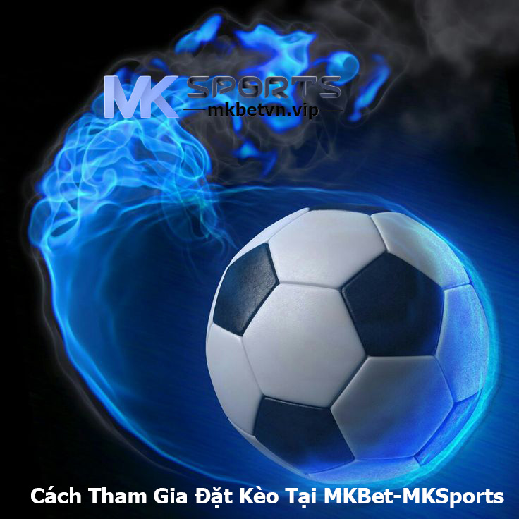 Cách Tham Gia Đặt Kèo Tại MKBet-MKSports