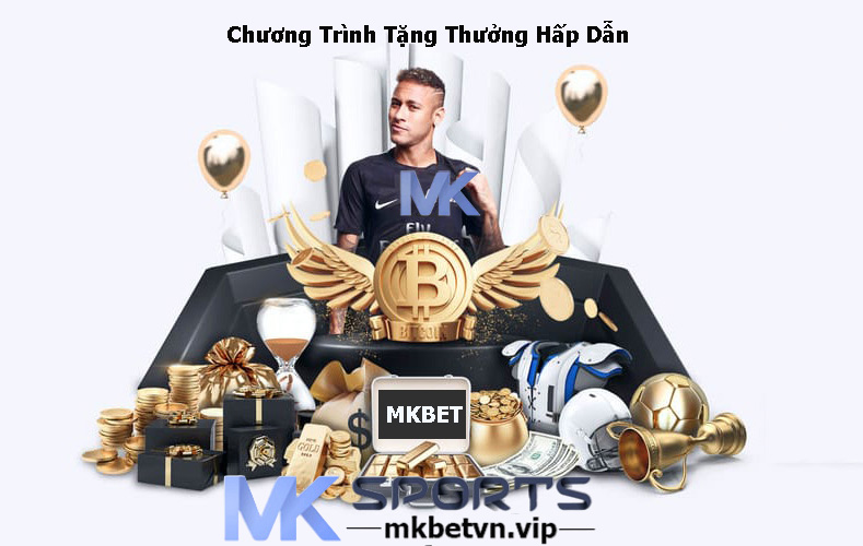 Chương Trình Tặng Thưởng Hấp Dẫn MKBET