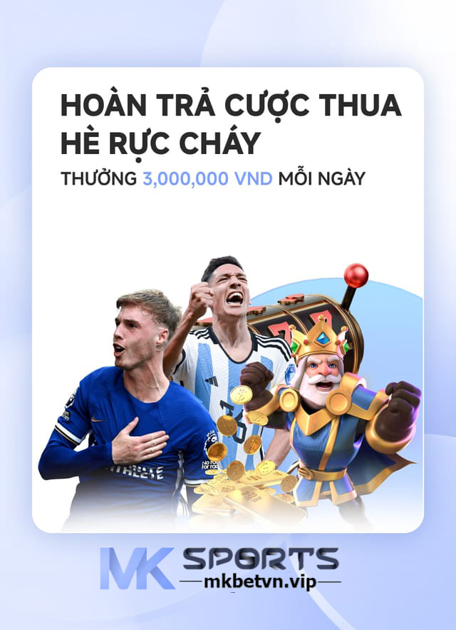 Hoàn Trả Cược Thua MKBet Khuyến Mãi MKBet - MKSPORTS