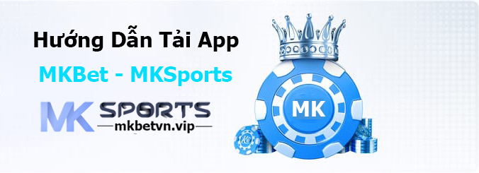 Hướng Dẫn Tải App MKBet - MKSports