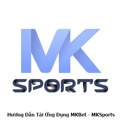 Hướng Dẫn Tải Ứng Dụng MKBet - MKSports