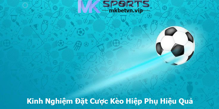 Kinh Nghiệm Đặt Cược Kèo Hiệp Phụ Hiệu Quả