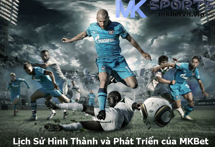 Lịch Sử Hình Thành và Phát Triển của MKBet