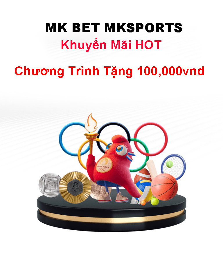 MK BET MKSPORTS Có tặng 100K không Khuyến Mãi HOT