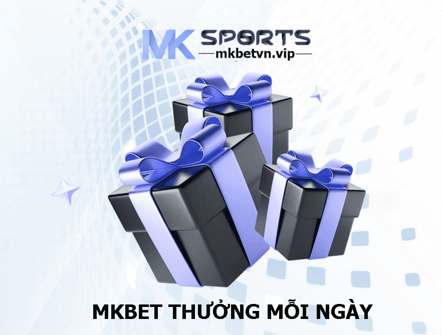 MKBET THƯỞNG MỖI NGÀY