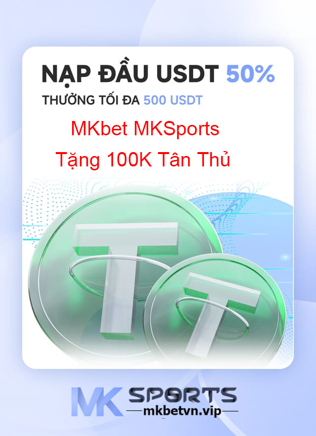 Nạp Đầu USDT Thường MKbet Mksports Tặng 100k