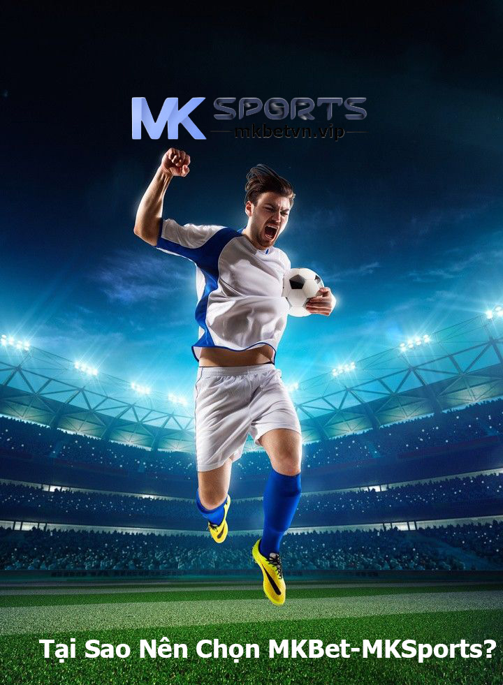 Tại Sao Nên Chọn MKBet-MKSports