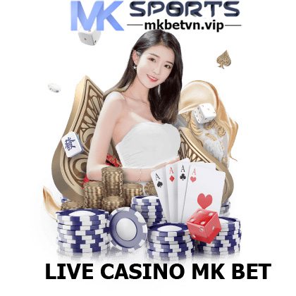 THAM GIA LIVE CASINO MK BET