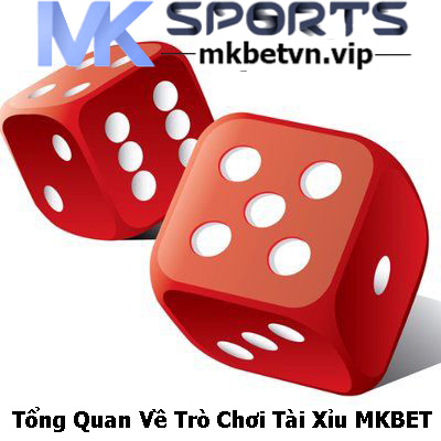 Tổng Quan Về Trò Chơi Tài Xỉu MKbet