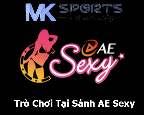 Trò Chơi Tại Sảnh AE Sexy MK BET