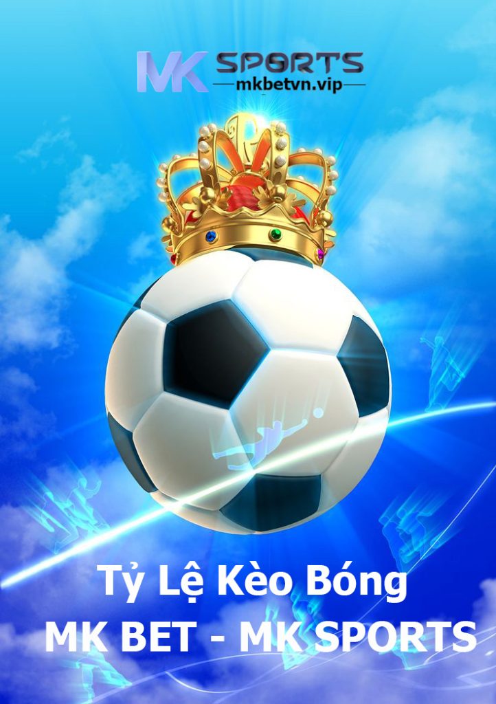 Tỷ Lệ Kèo Bóng MK BET - MK SPORTS